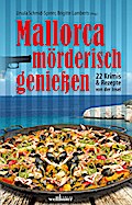 Mallorca mörderisch genießen: 22 Krimis und Rezepte von der Insel
