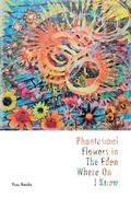 Phantasmal Flowers in The Eden Where Only I know