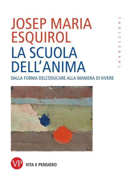 La scuola dell’anima. Dalla forma dell’educare alla maniera di vivere