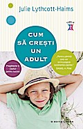 Cum sa cre¿ti un adult. Pregate¿te-¿i copilul pentru succes