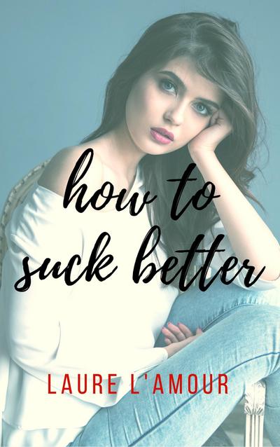 How to Suck Better
