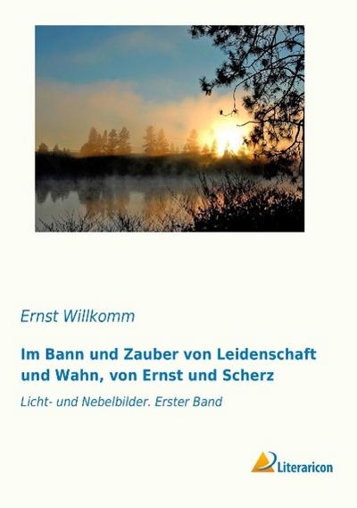 Im Bann und Zauber von Leidenschaft und Wahn, von Ernst und Scherz