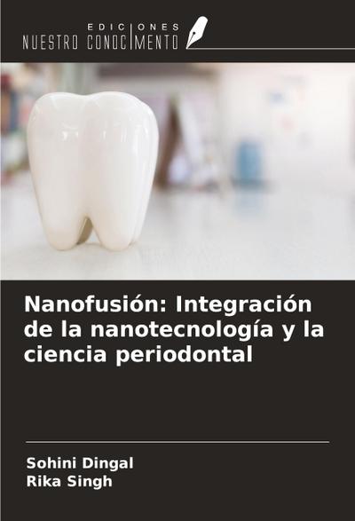 Nanofusión: Integración de la nanotecnología y la ciencia periodontal