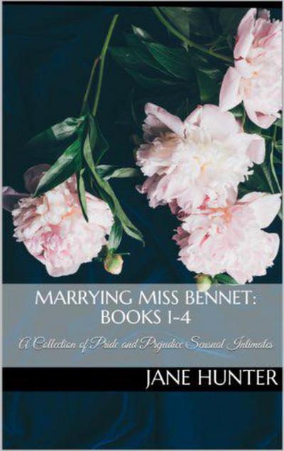 Marrying Miss Bennet: A Pride and Prejudice Sensual Intimate Collection