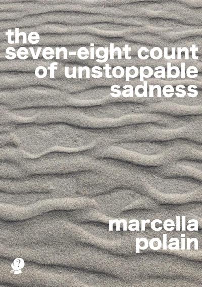 the seven-eight count of unstoppable sadness