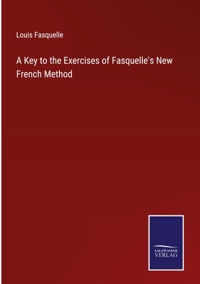 A Key to the Exercises of Fasquelle’s New French Method