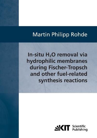 In-situ H2O removal via hydorphilic membranes during Fischer-Tropsch and other fuel-related synthesis reactions