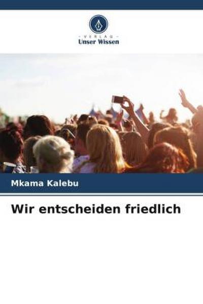 Wir entscheiden friedlich