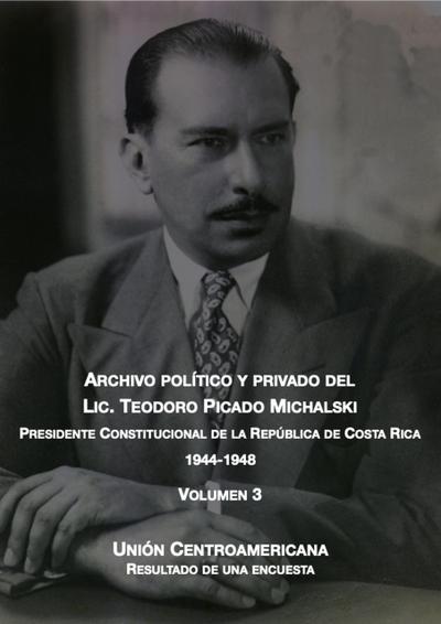 Unión centroamericana (Archivo Político y Privado del Lic. Teodoro Picado Michalski, #3)
