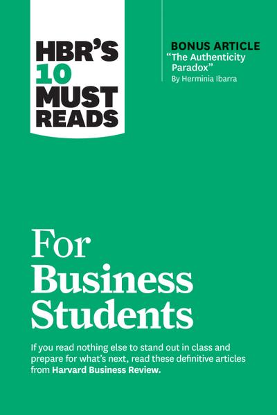 HBR’s 10 Must Reads for Business Students (with bonus article "The Authenticity Paradox" by Herminia Ibarra)