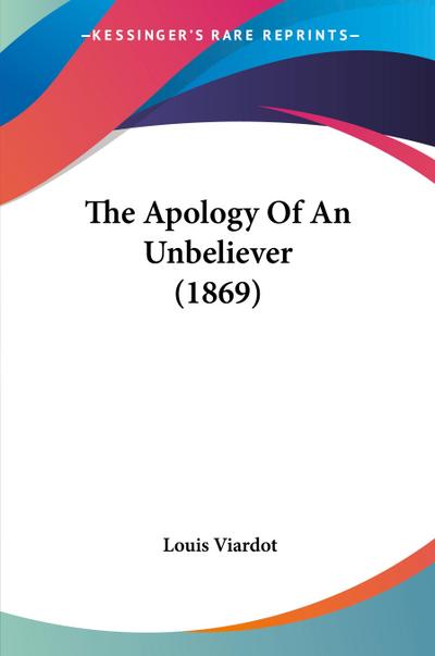 The Apology Of An Unbeliever (1869)