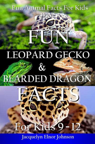 Fun Leopard Gecko and Bearded Dragon Facts for Kids 9 - 12 (Fun Animal Facts For Kids, #3)
