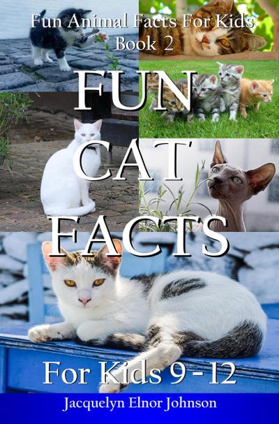 Fun Cat Facts for Kids 9-12 (Fun Animal Facts For Kids, #2)