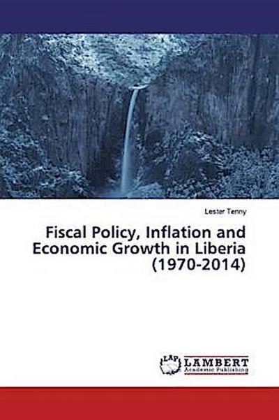 Fiscal Policy, Inflation and Economic Growth in Liberia (1970-2014)