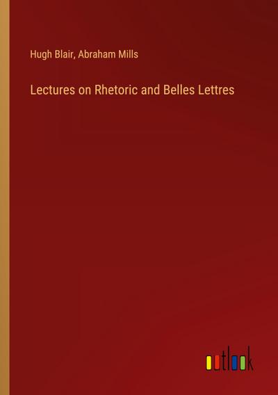 Lectures on Rhetoric and Belles Lettres