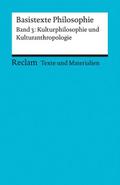 Basistexte Philosophie 3 - Kulturphilosophie und Kulturanthropologie