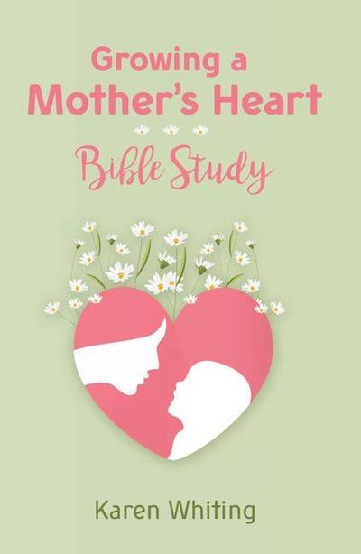 Growing a Mother’s Heart Bible Study