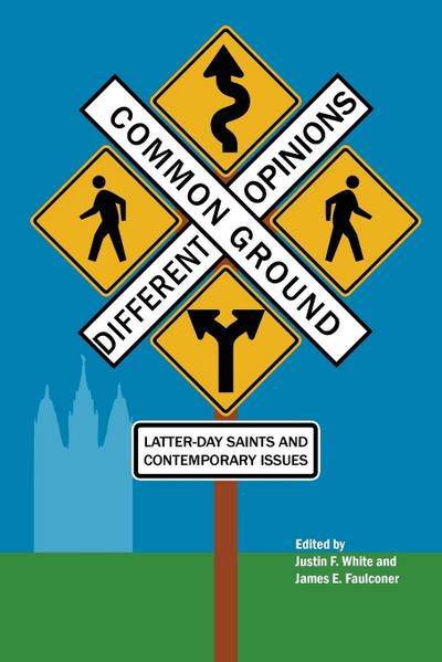 Common Ground-Different Opinions: Latter-Day Saints and Contemporary Issues