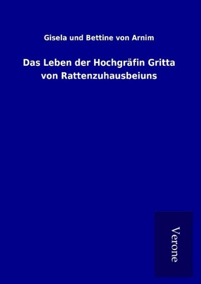 Das Leben der Hochgräfin Gritta von Rattenzuhausbeiuns
