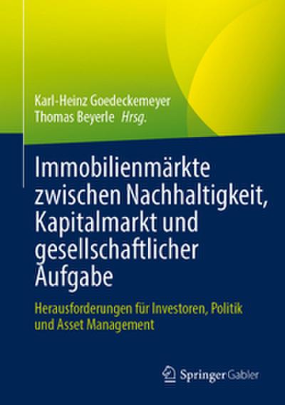 Immobilienmärkte zwischen Nachhaltigkeit, Kapitalmarkt und gesellschaftlicher Aufgabe: Herausforderungen für Investoren, Politik und Asset Management