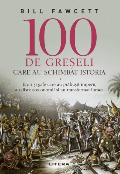 100 De Greșeli Care Au Schimbat Istoria