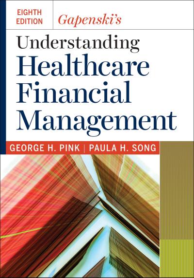 Gapenski’s Understanding Healthcare Financial Management