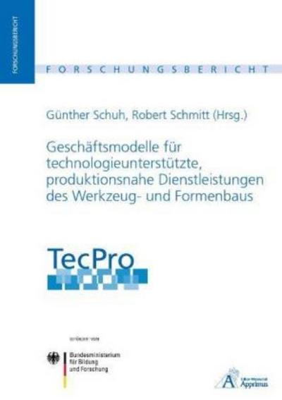 TecPro - Geschäftsmodelle für technologieunterstützte, produktionsnahe Dienstleistungen des Werkzeug- und Formenbaus