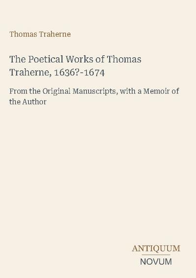 The Poetical Works of Thomas Traherne, 1636?-1674