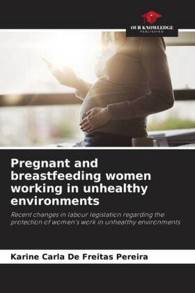 Pregnant and breastfeeding women working in unhealthy environments