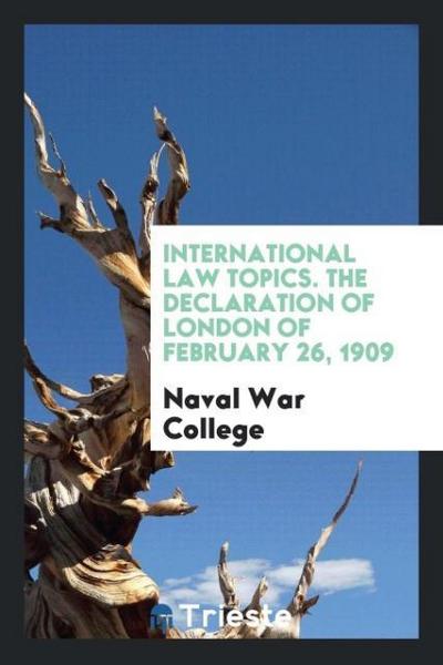 International Law Topics. The Declaration of London of February 26, 1909