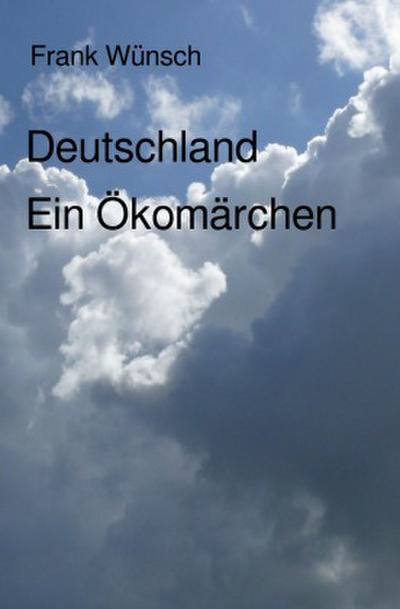 Deutschland. Ein Ökomärchen