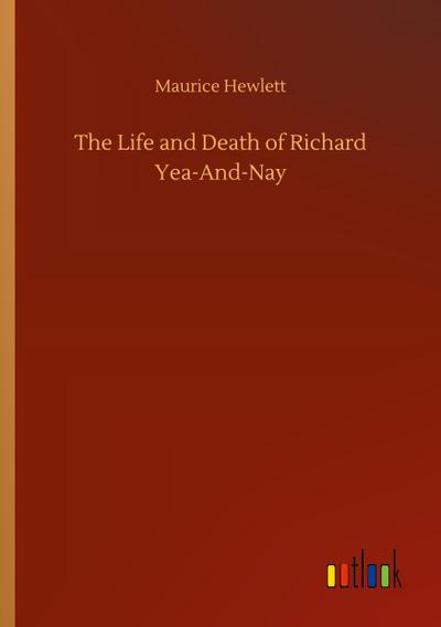 The Life and Death of Richard Yea-And-Nay