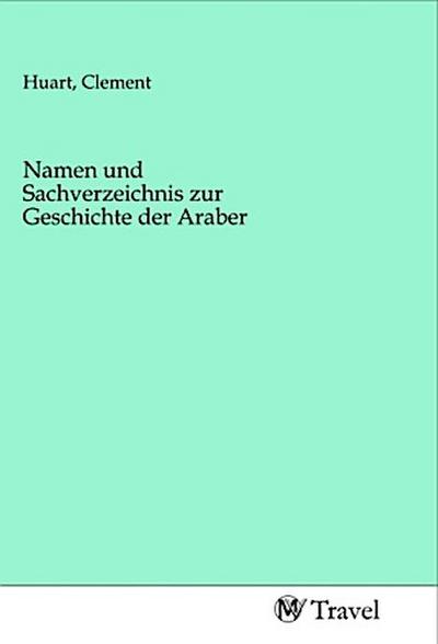 Namen und Sachverzeichnis zur Geschichte der Araber
