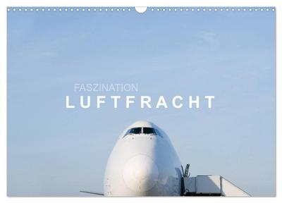 Faszination Luftfracht (Wandkalender 2026 DIN A3 quer), CALVENDO Monatskalender