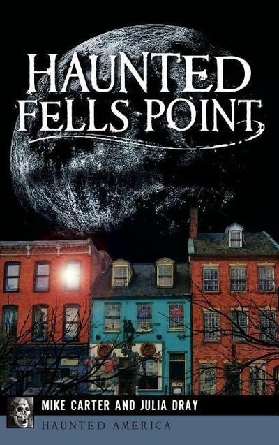 Haunted Fells Point: Ghosts of Baltimore’s Waterfront