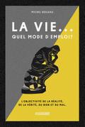 La vie... quel mode d’emploi