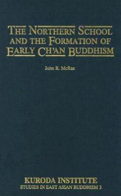 The Northern School and the Formation of Early Ch’an Buddhism