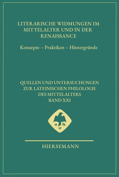 Literarische Widmungen im Mittelalter und in der Renaissance: Konzepte - Praktiken - Hintergründe (Quellen und Untersuchungen zur lateinischen Philologie des Mittelalters)