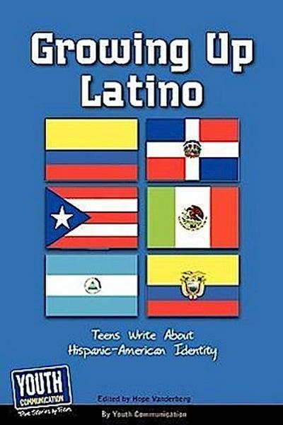 Growing Up Latino: Teens Write about Hispanic-American Identity