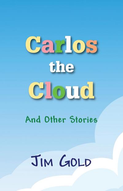 Carlos the Cloud: And Other Stories