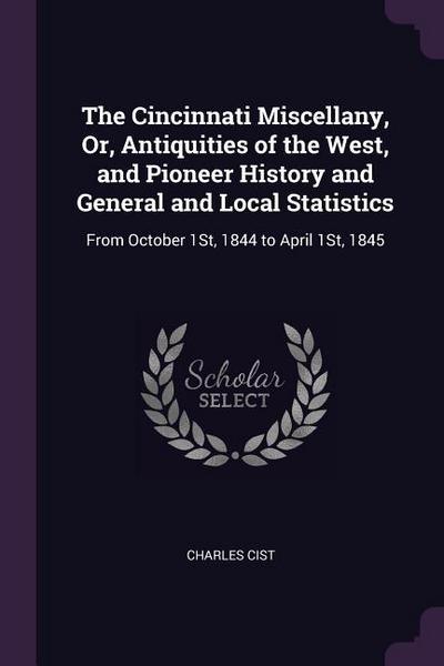 The Cincinnati Miscellany, Or, Antiquities of the West, and Pioneer History and General and Local Statistics