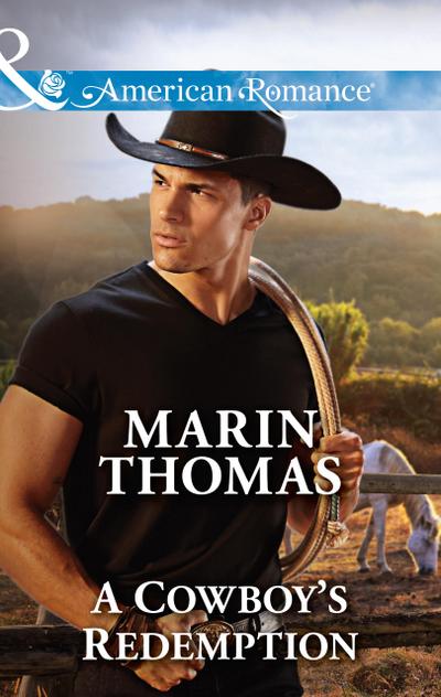 A Cowboy’s Redemption (Cowboys of the Rio Grande, Book 1) (Mills & Boon American Romance)