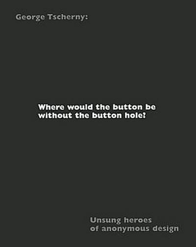 Where Would the Button Be Without the Button Hole?