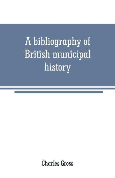 A bibliography of British municipal history