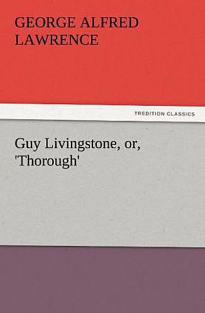 Guy Livingstone, or, ’Thorough’