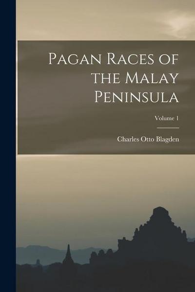 Pagan Races of the Malay Peninsula; Volume 1