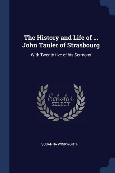The History and Life of ... John Tauler of Strasbourg