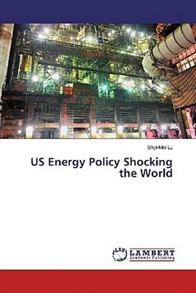 US Energy Policy Shocking the World