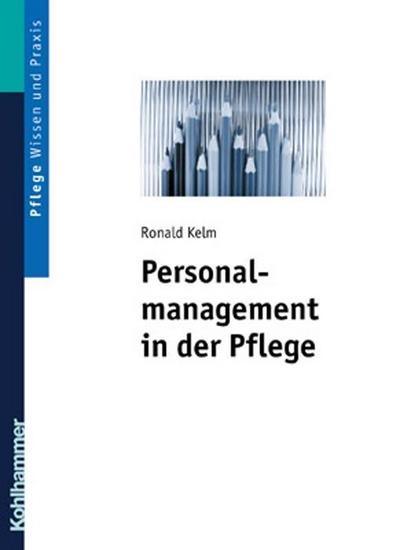 Personalmanagement in der Pflege: Band 1: Arbeitsrechtliche Grundlagen - Personalbeschaffung - Personalführung