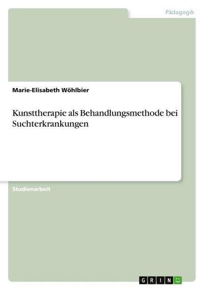 Kunsttherapie als Behandlungsmethode bei Suchterkrankungen